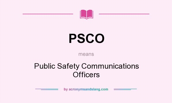 What does PSCO mean? It stands for Public Safety Communications Officers
