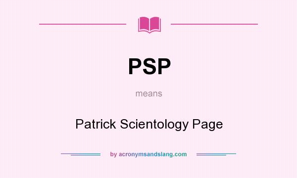 What does PSP mean? It stands for Patrick Scientology Page