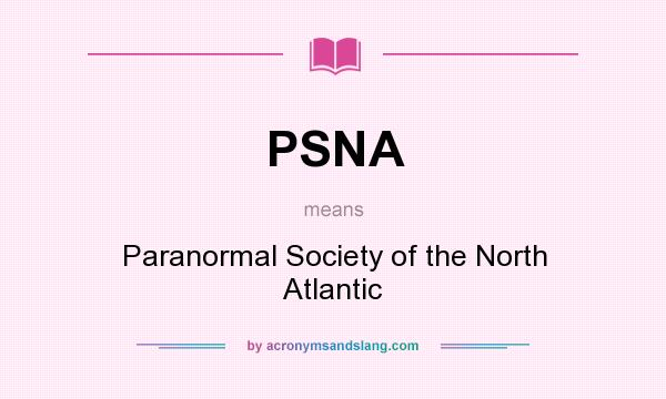 What does PSNA mean? It stands for Paranormal Society of the North Atlantic