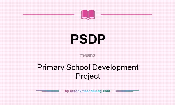 What does PSDP mean? It stands for Primary School Development Project