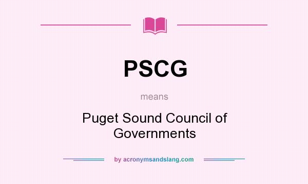 What does PSCG mean? It stands for Puget Sound Council of Governments