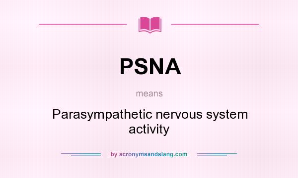 What does PSNA mean? It stands for Parasympathetic nervous system activity