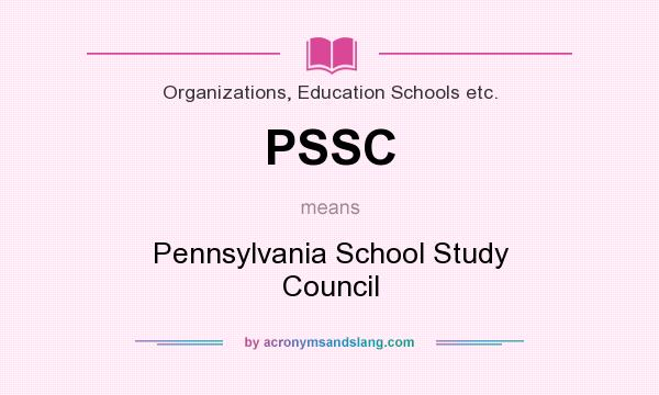 What does PSSC mean? It stands for Pennsylvania School Study Council