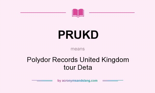 What does PRUKD mean? It stands for Polydor Records United Kingdom tour Deta