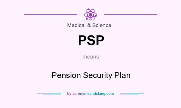 What does PSP mean? It stands for Pension Security Plan