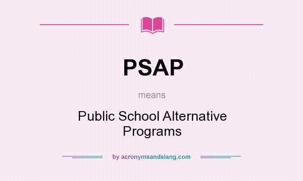 What does PSAP mean? It stands for Public School Alternative Programs