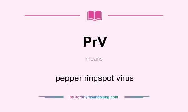 What does PrV mean? It stands for pepper ringspot virus