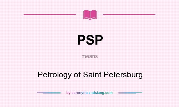 What does PSP mean? It stands for Petrology of Saint Petersburg