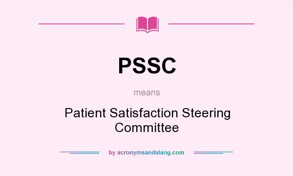 What does PSSC mean? It stands for Patient Satisfaction Steering Committee