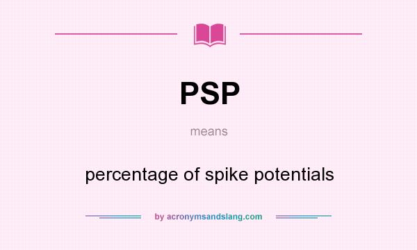 What does PSP mean? It stands for percentage of spike potentials