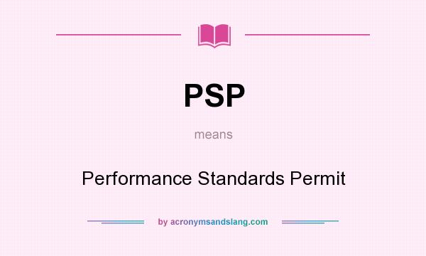 What does PSP mean? It stands for Performance Standards Permit