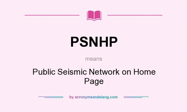 What does PSNHP mean? It stands for Public Seismic Network on Home Page