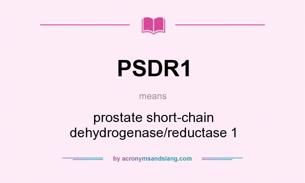 What does PSDR1 mean? It stands for prostate short-chain dehydrogenase/reductase 1