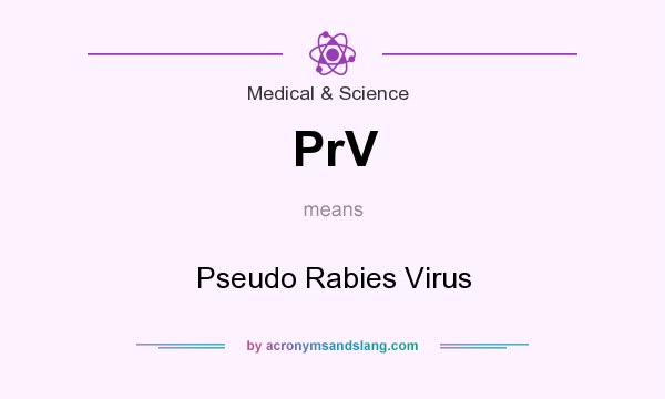 What does PrV mean? It stands for Pseudo Rabies Virus