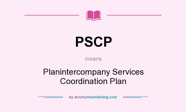 What does PSCP mean? It stands for Planintercompany Services Coordination Plan