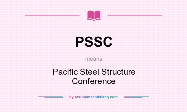 What does PSSC mean? It stands for Pacific Steel Structure Conference