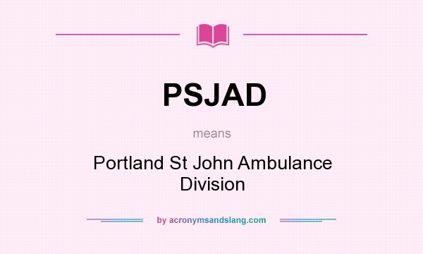 What does PSJAD mean? It stands for Portland St John Ambulance Division