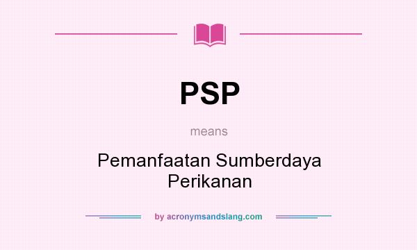 What does PSP mean? It stands for Pemanfaatan Sumberdaya Perikanan