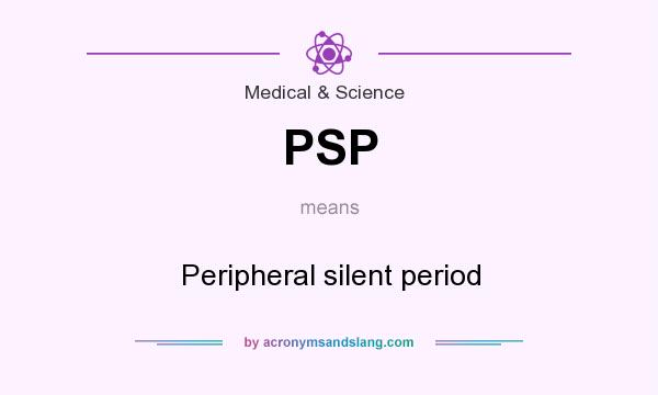 What does PSP mean? It stands for Peripheral silent period