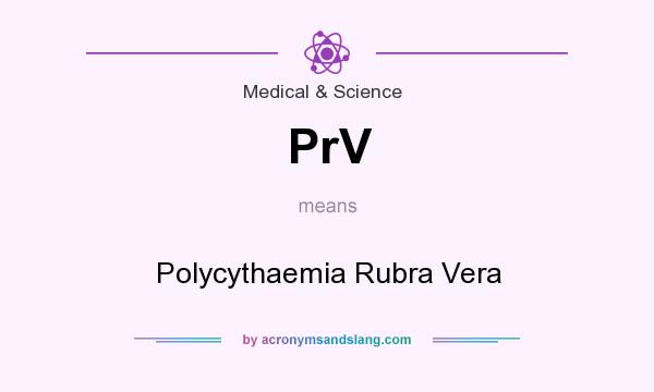 What does PrV mean? It stands for Polycythaemia Rubra Vera