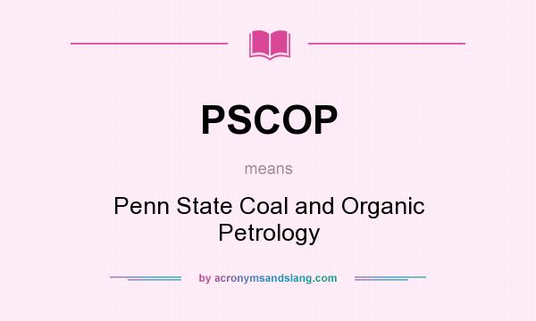 What does PSCOP mean? It stands for Penn State Coal and Organic Petrology