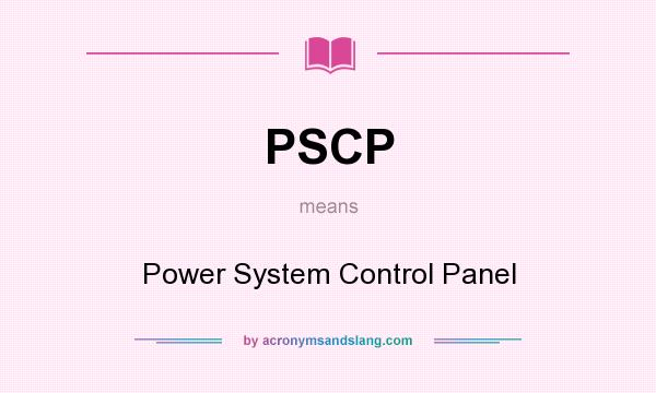 What does PSCP mean? It stands for Power System Control Panel