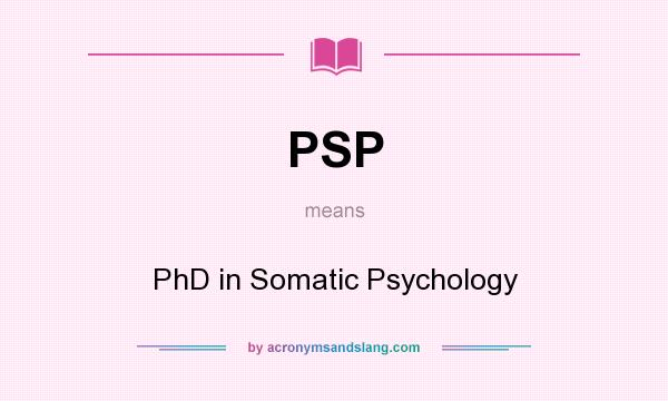 What does PSP mean? It stands for PhD in Somatic Psychology