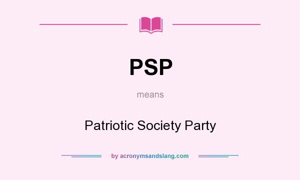 What does PSP mean? It stands for Patriotic Society Party