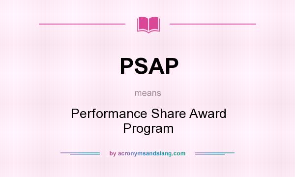 What does PSAP mean? It stands for Performance Share Award Program