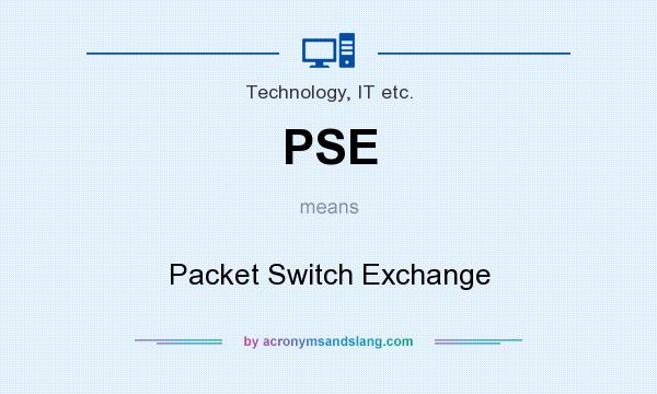 What does PSE mean? It stands for Packet Switch Exchange