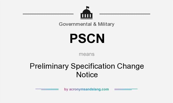 What does PSCN mean? It stands for Preliminary Specification Change Notice