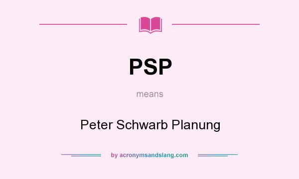 What does PSP mean? It stands for Peter Schwarb Planung