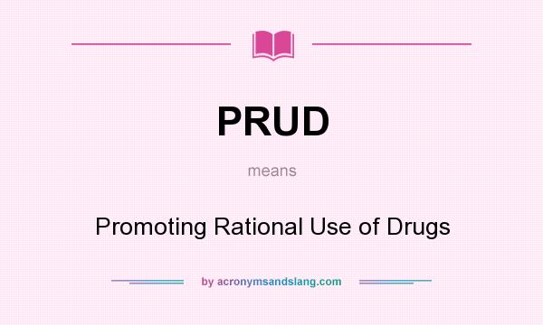 What does PRUD mean? It stands for Promoting Rational Use of Drugs
