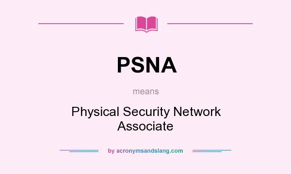 What does PSNA mean? It stands for Physical Security Network Associate