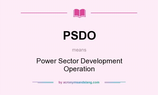What does PSDO mean? It stands for Power Sector Development Operation