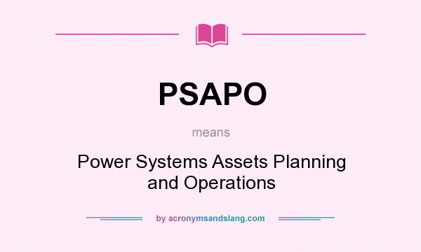 What does PSAPO mean? It stands for Power Systems Assets Planning and Operations
