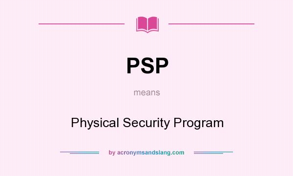 What does PSP mean? It stands for Physical Security Program