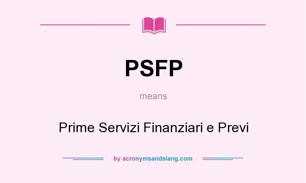 What does PSFP mean? It stands for Prime Servizi Finanziari e Previ