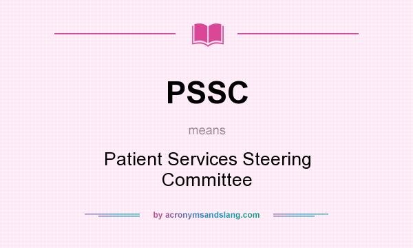 What does PSSC mean? It stands for Patient Services Steering Committee