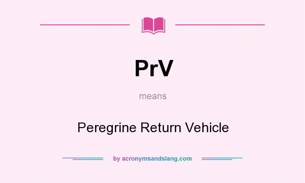 What does PrV mean? It stands for Peregrine Return Vehicle