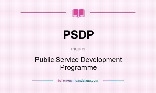 What does PSDP mean? It stands for Public Service Development Programme