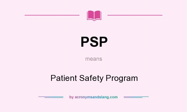 What does PSP mean? It stands for Patient Safety Program