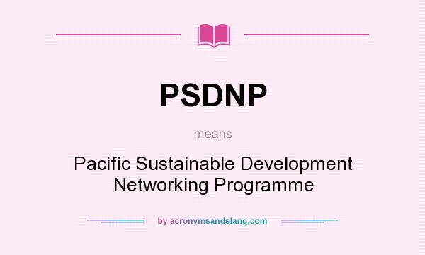 What does PSDNP mean? It stands for Pacific Sustainable Development Networking Programme