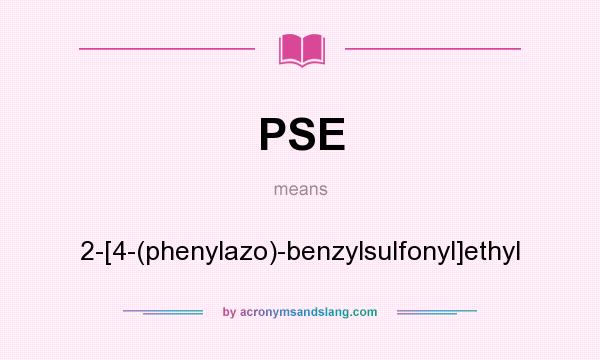 What does PSE mean? It stands for 2-[4-(phenylazo)-benzylsulfonyl]ethyl