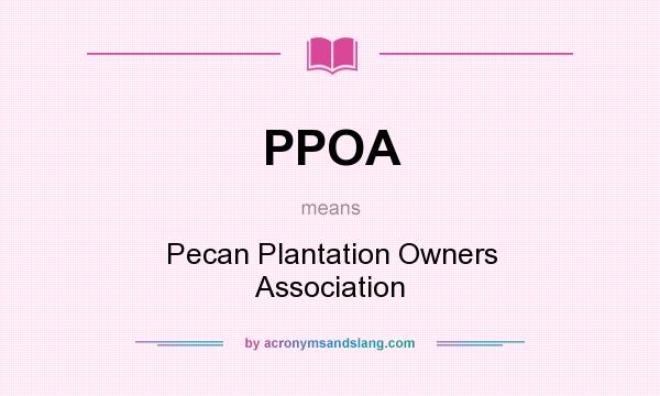 What does PPOA mean? It stands for Pecan Plantation Owners Association