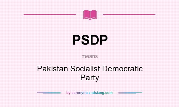 What does PSDP mean? It stands for Pakistan Socialist Democratic Party