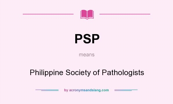 What does PSP mean? It stands for Philippine Society of Pathologists