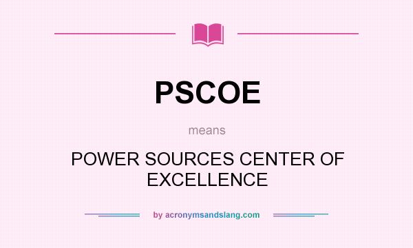 What does PSCOE mean? It stands for POWER SOURCES CENTER OF EXCELLENCE