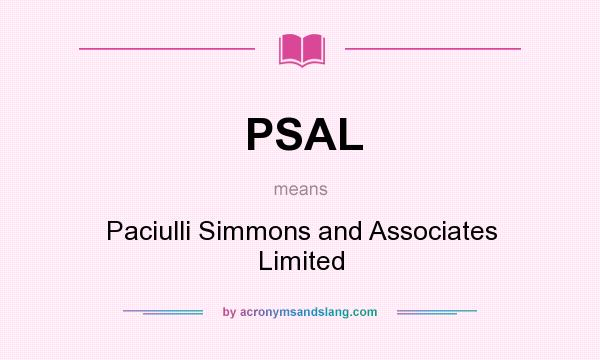 What does PSAL mean? It stands for Paciulli Simmons and Associates Limited