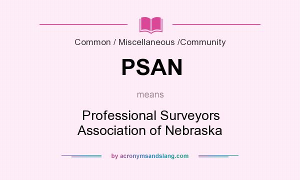 What does PSAN mean? It stands for Professional Surveyors Association of Nebraska